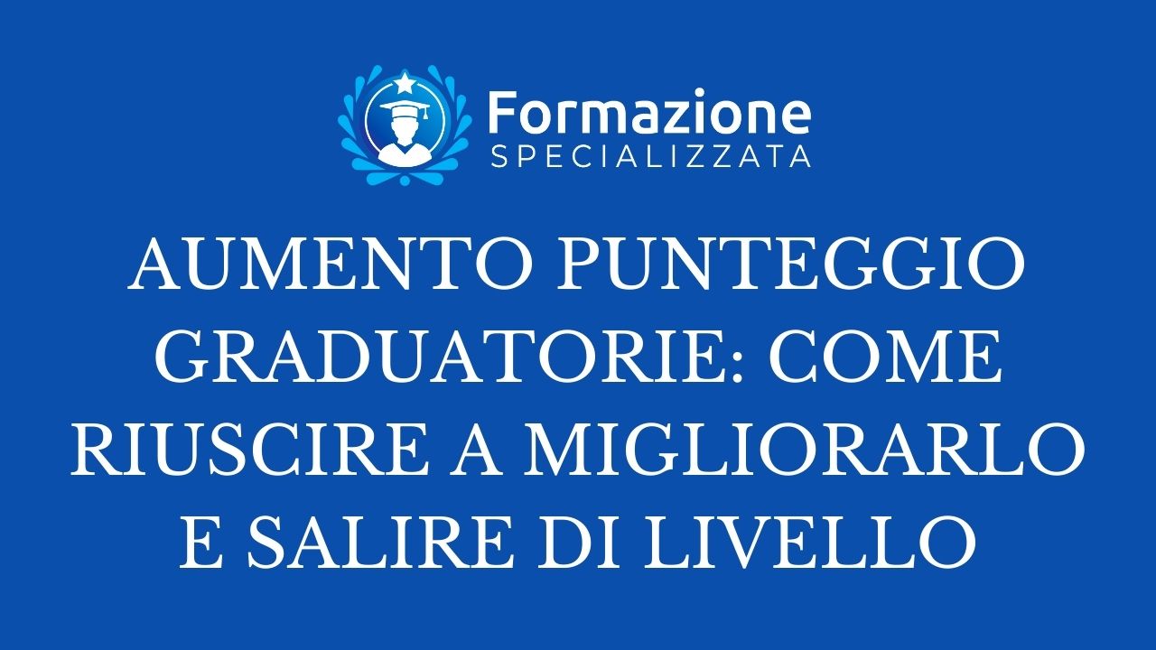 Aumento punteggio graduatorie: come riuscire a migliorarlo e salire di livello