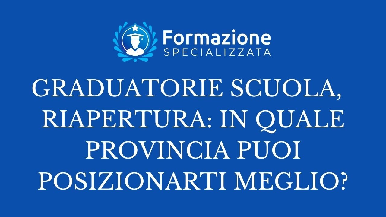 Graduatorie scuola, riapertura: in quale provincia puoi posizionarti meglio?