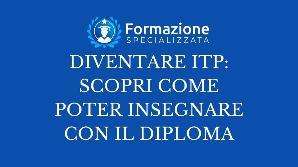 diventare itp scopri come poter insegnare con il diploma