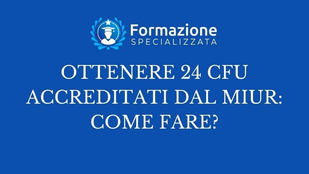 OTTENERE 24 CFU ACCREDITATI DAL MIUR COME FARE