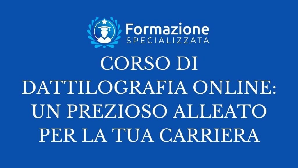 CORSO DI DATTILOGRAFIA ONLINE UN PREZIOSO ALLEATO PER LA TUA CARRIERA