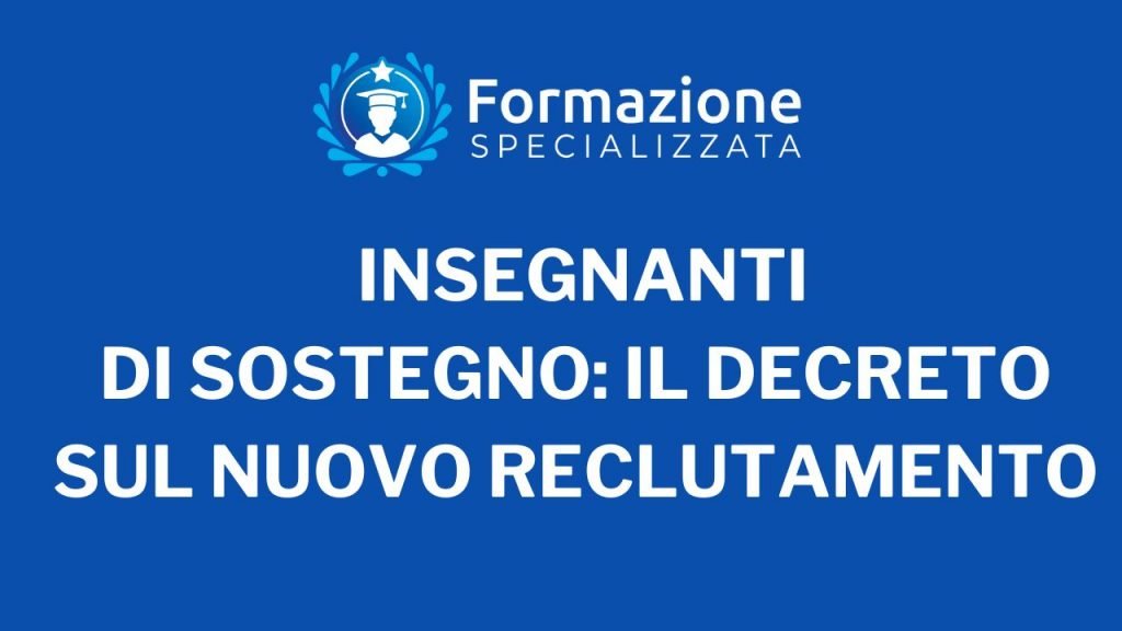 Insegnanti di sostegno: Decreto sul nuovo reclutamento
