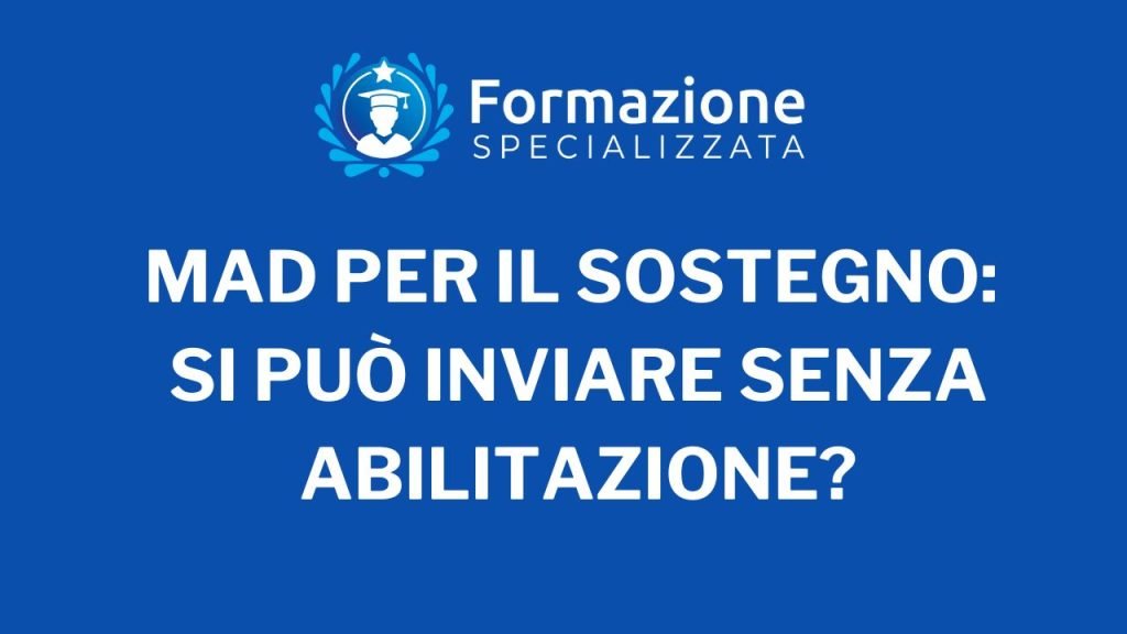 MAD per il Sostegno Si può inviare senza Abilitazione