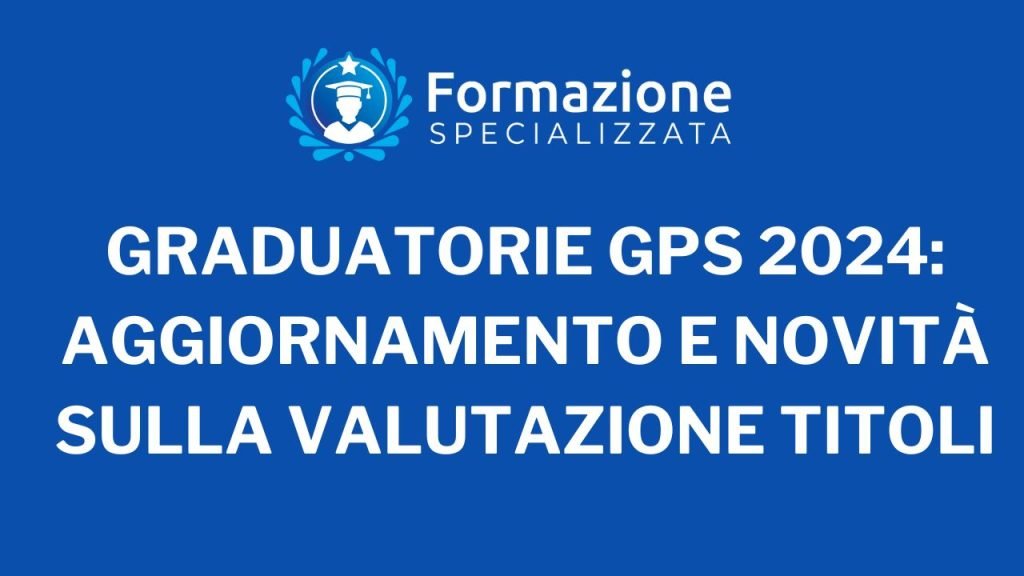 Graduatorie GPS 2024: Aggiornamento e Novità sulla Valutazione Titoli
