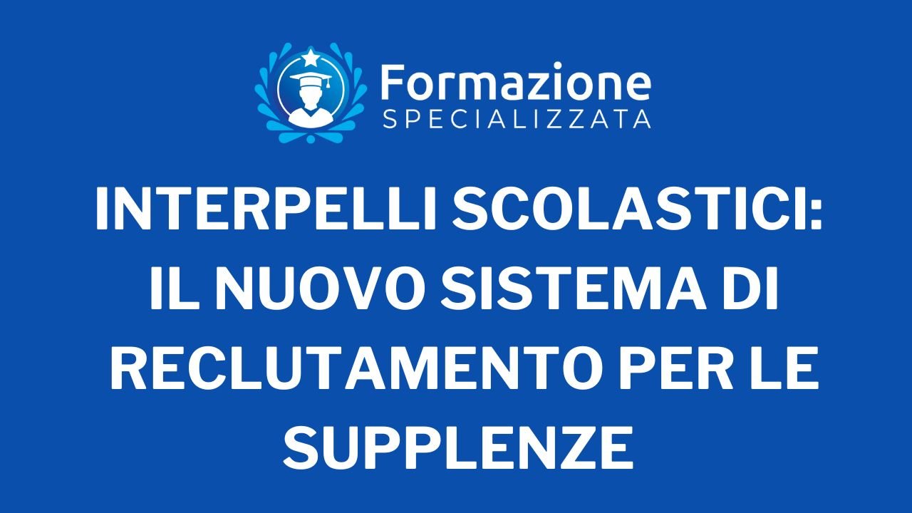 Interpelli Scolastici: Il Nuovo Sistema di Reclutamento per le Supplenze