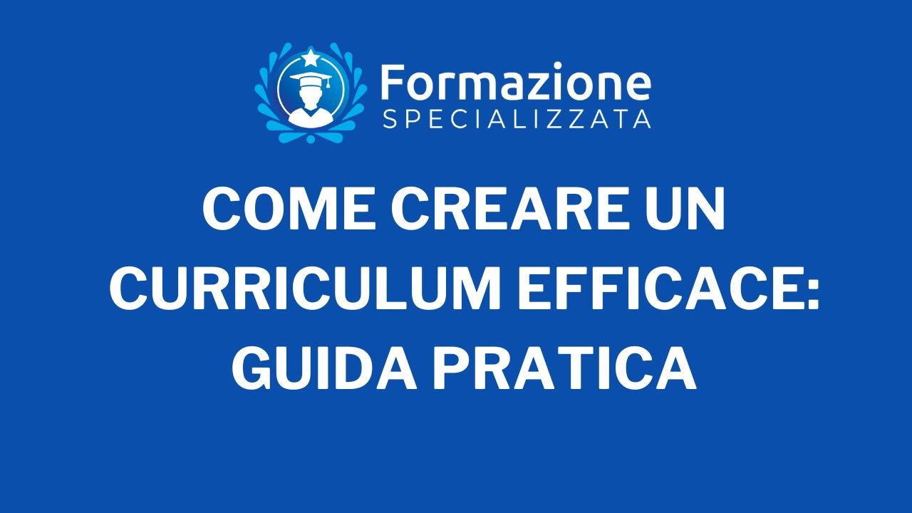 Come Creare un Curriculum Efficace Guida Pratica