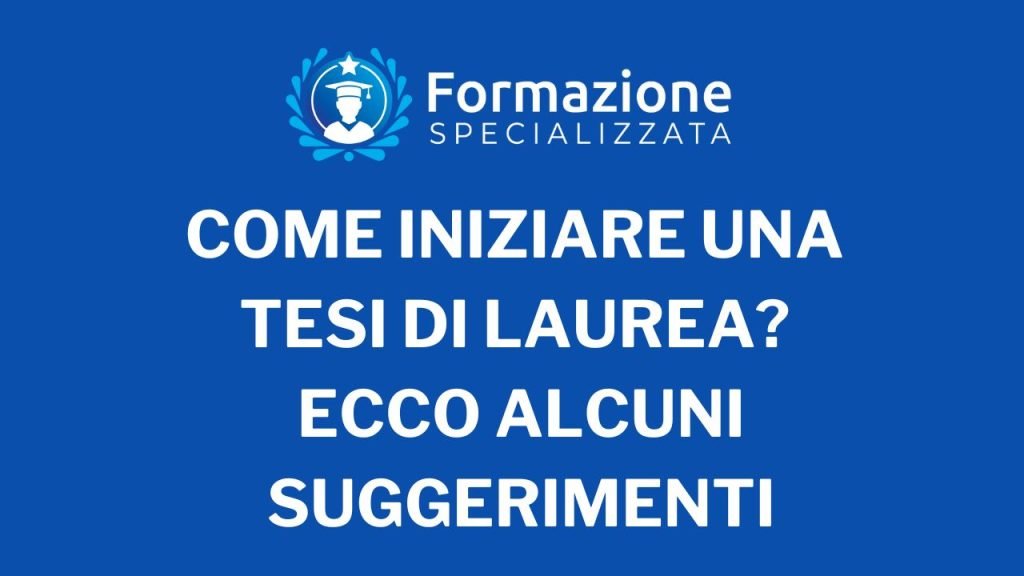 Come iniziare una Tesi di Laurea? Ecco alcuni Suggerimenti