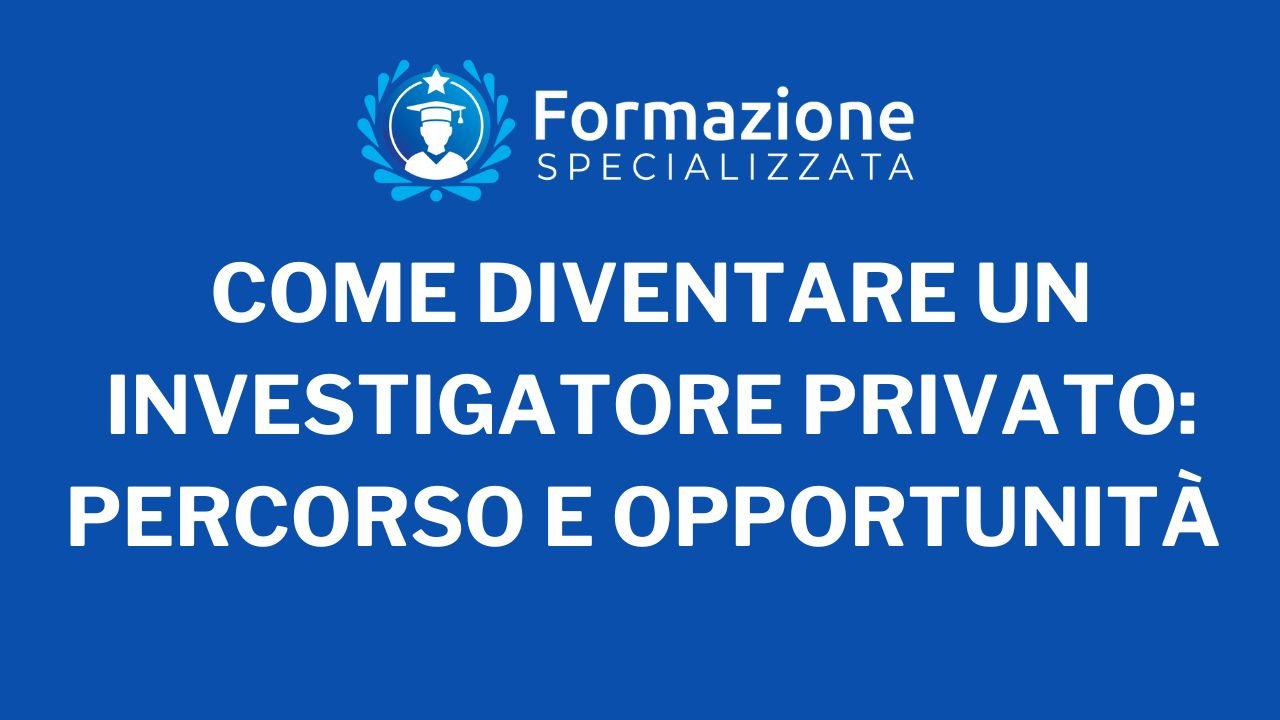 Come Diventare un Investigatore Privato Percorso e Opportunità