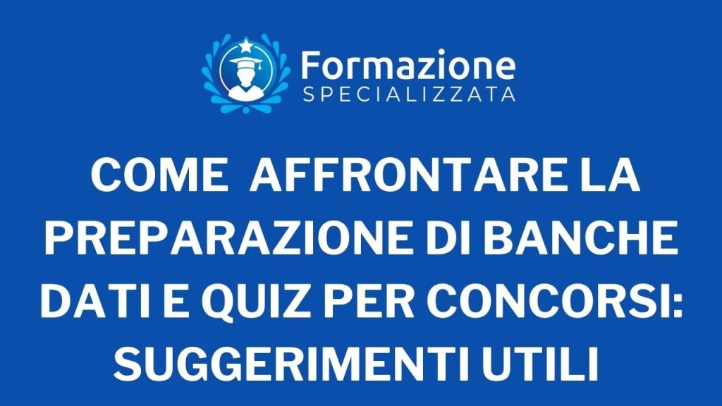 Come affrontare la preparazione di banche dati e quiz per concorsi: strategie e suggerimenti utili
